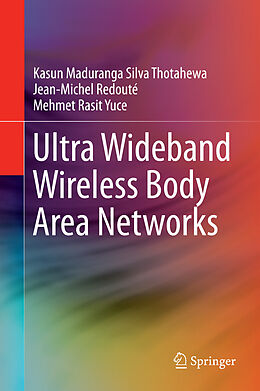 Livre Relié Ultra Wideband Wireless Body Area Networks de Kasun Maduranga Silva Thotahewa, Mehmet Rasit Yuce, Jean-Michel Redouté