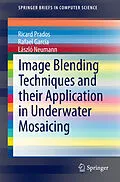 E-Book (pdf) Image Blending Techniques and their Application in Underwater Mosaicing von Ricard Prados, Rafael Garcia, László Neumann