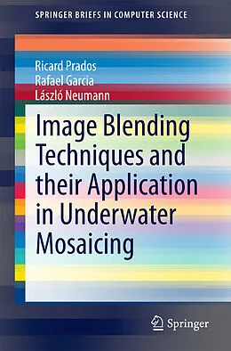 E-Book (pdf) Image Blending Techniques and their Application in Underwater Mosaicing von Ricard Prados, Rafael Garcia, László Neumann