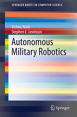 E-Book (pdf) Autonomous Military Robotics von Vishnu Nath, Stephen E. Levinson