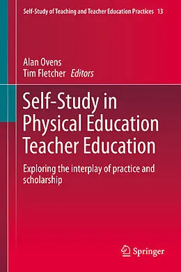 E-Book (pdf) Self-Study in Physical Education Teacher Education von Alan Ovens, Tim Fletcher