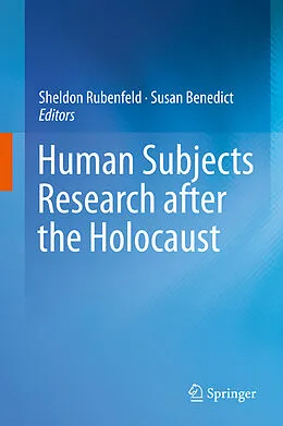 E-Book (pdf) Human Subjects Research after the Holocaust von Sheldon Rubenfeld, Susan Benedict