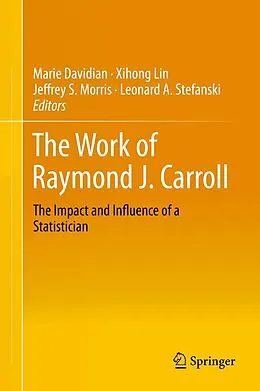 E-Book (pdf) The Work of Raymond J. Carroll von Marie Davidian, Xihong Lin, Jeffrey S. Morris