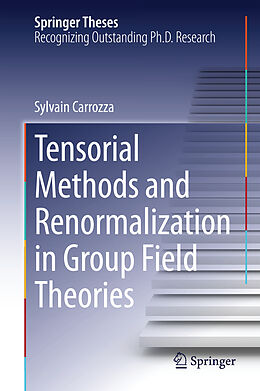 Livre Relié Tensorial Methods and Renormalization in Group Field Theories de Sylvain Carrozza