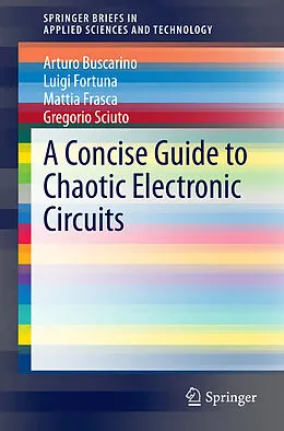 Kartonierter Einband A Concise Guide to Chaotic Electronic Circuits von Arturo Buscarino, Gregorio Sciuto, Mattia Frasca