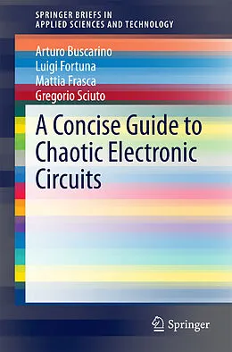E-Book (pdf) A Concise Guide to Chaotic Electronic Circuits von Arturo Buscarino, Luigi Fortuna, Mattia Frasca