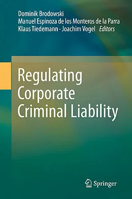 E-Book (pdf) Regulating Corporate Criminal Liability von Dominik Brodowski, Manuel Espinoza de los Monteros de la Parra, Klaus Tiedemann