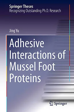 E-Book (pdf) Adhesive Interactions of Mussel Foot Proteins von Jing Yu