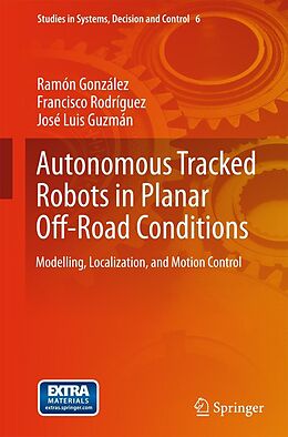E-Book (pdf) Autonomous Tracked Robots in Planar Off-Road Conditions von Ramón González, Francisco Rodríguez, José Luis Guzmán