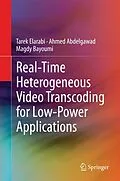 E-Book (pdf) Real-Time Heterogeneous Video Transcoding for Low-Power Applications von Tarek Elarabi, Ahmed Abdelgawad, Magdy Bayoumi