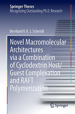 Fester Einband Novel Macromolecular Architectures via a Combination of Cyclodextrin Host/Guest Complexation and RAFT Polymerization von Bernhard V. K. J. Schmidt