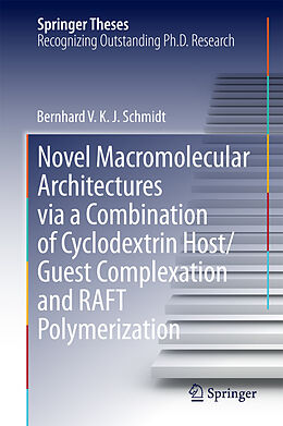 E-Book (pdf) Novel Macromolecular Architectures via a Combination of Cyclodextrin Host/Guest Complexation and RAFT Polymerization von Bernhard V. K. J. Schmidt