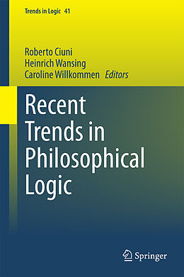 eBook (pdf) Recent Trends in Philosophical Logic de Roberto Ciuni, Heinrich Wansing, Caroline Willkommen