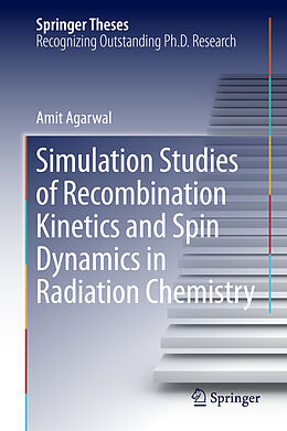 Fester Einband Simulation Studies of Recombination Kinetics and Spin Dynamics in Radiation Chemistry von Amit Agarwal