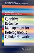 E-Book (pdf) Cognitive Resource Management for Heterogeneous Cellular Networks von Yongkang Liu, Xuemin (Sherman) Shen