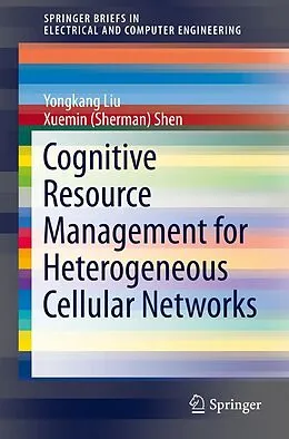 E-Book (pdf) Cognitive Resource Management for Heterogeneous Cellular Networks von Yongkang Liu, Xuemin (Sherman) Shen