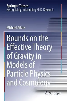 E-Book (pdf) Bounds on the Effective Theory of Gravity in Models of Particle Physics and Cosmology von Michael Atkins