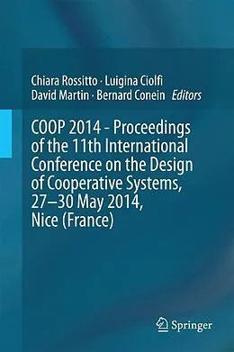 E-Book (pdf) COOP 2014 - Proceedings of the 11th International Conference on the Design of Cooperative Systems, 27-30 May 2014, Nice (France) von Chiara Rossitto, Luigina Ciolfi, David Martin