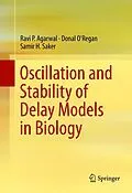 E-Book (pdf) Oscillation and Stability of Delay Models in Biology von Ravi P. Agarwal, Donal O'Regan, Samir H. Saker