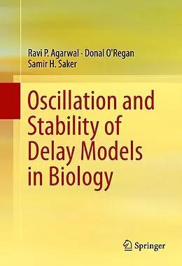 E-Book (pdf) Oscillation and Stability of Delay Models in Biology von Ravi P. Agarwal, Donal O'Regan, Samir H. Saker