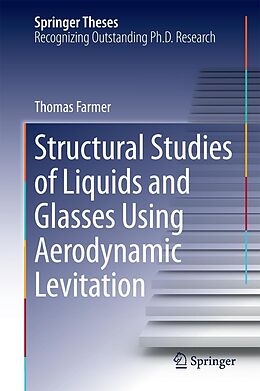 E-Book (pdf) Structural Studies of Liquids and Glasses Using Aerodynamic Levitation von Thomas Farmer