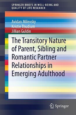 E-Book (pdf) The Transitory Nature of Parent, Sibling and Romantic Partner Relationships in Emerging Adulthood von Avidan Milevsky, Kristie Thudium, Jillian Guldin