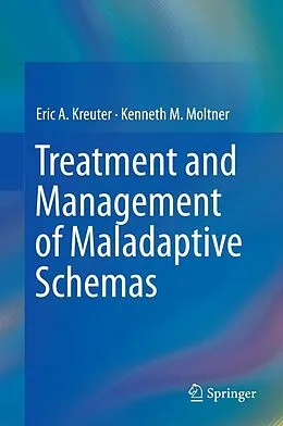 E-Book (pdf) Treatment and Management of Maladaptive Schemas von Eric A. Kreuter, Kenneth M. Moltner
