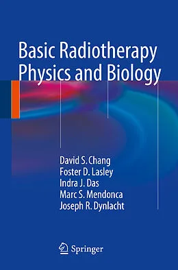 E-Book (pdf) Basic Radiotherapy Physics and Biology von David S. Chang, Foster D. Lasley, Indra J. Das