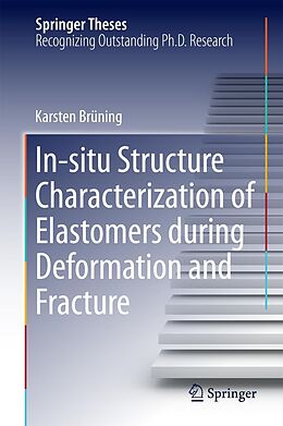 E-Book (pdf) In-situ Structure Characterization of Elastomers during Deformation and Fracture von Karsten Brüning