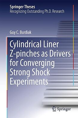 E-Book (pdf) Cylindrical Liner Z-pinches as Drivers for Converging Strong Shock Experiments von Guy C. Burdiak