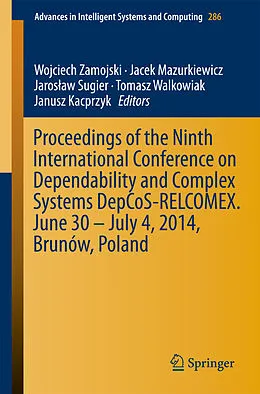 E-Book (pdf) Proceedings of the Ninth International Conference on Dependability and Complex Systems DepCoS-RELCOMEX. June 30 - July 4, 2014, Brunów, Poland von Wojciech Zamojski, Jacek Mazurkiewicz, Jaros?aw Sugier