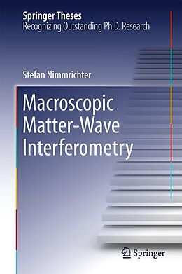 E-Book (pdf) Macroscopic Matter Wave Interferometry von Stefan Nimmrichter