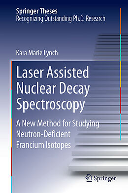 Livre Relié Laser Assisted Nuclear Decay Spectroscopy de Kara Marie Lynch