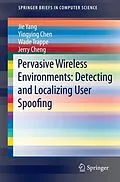 E-Book (pdf) Pervasive Wireless Environments: Detecting and Localizing User Spoofing von Jie Yang, Yingying Chen, Wade Trappe