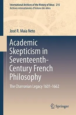 E-Book (pdf) Academic Skepticism in Seventeenth-Century French Philosophy von José R. Maia Neto