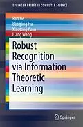 E-Book (pdf) Robust Recognition via Information Theoretic Learning von Ran He, Baogang Hu, Xiaotong Yuan