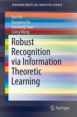 E-Book (pdf) Robust Recognition via Information Theoretic Learning von Ran He, Baogang Hu, Xiaotong Yuan