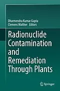 E-Book (pdf) Radionuclide Contamination and Remediation Through Plants von Dharmendra Kumar Gupta, Clemens Walther
