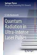 E-Book (pdf) Quantum Radiation in Ultra-Intense Laser Pulses von K. Felix Mackenroth