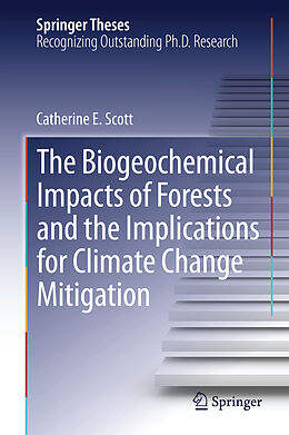 Fester Einband The Biogeochemical Impacts of Forests and the Implications for Climate Change Mitigation von Catherine E. Scott