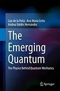 E-Book (pdf) The Emerging Quantum von Luis De La Peña, Ana María Cetto, Andrea Valdés Hernández