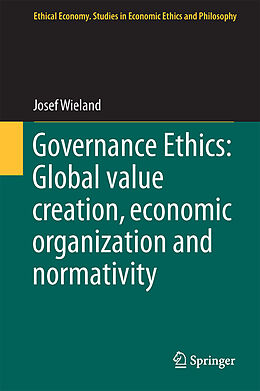 Livre Relié Governance Ethics: Global value creation, economic organization and normativity de Josef Wieland