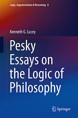 Livre Relié Pesky Essays on the Logic of Philosophy de Kenneth G. Lucey