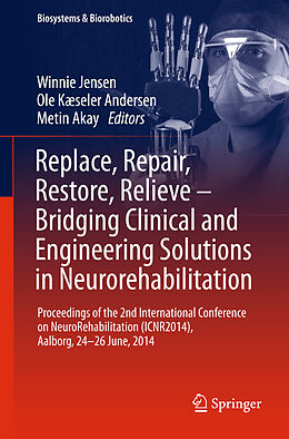 Livre Relié Replace, Repair, Restore, Relieve   Bridging Clinical and Engineering Solutions in Neurorehabilitation de 