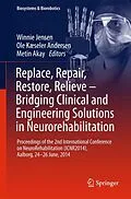 E-Book (pdf) Replace, Repair, Restore, Relieve - Bridging Clinical and Engineering Solutions in Neurorehabilitation von Winnie Jensen, Ole Kæseler Andersen, Metin Akay