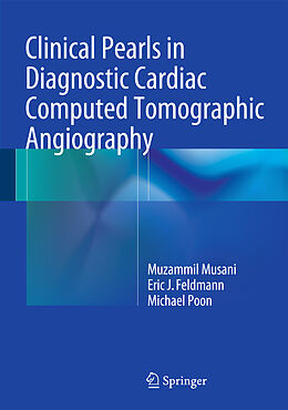 Livre Relié Clinical Pearls in Diagnostic Cardiac Computed Tomographic Angiography de Muzammil H. Musani, Eric J. Feldmann, Michael Poon