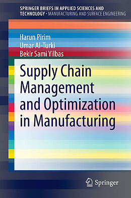 Kartonierter Einband Supply Chain Management and Optimization in Manufacturing von Harun Pirim, Bekir Sami Yilbas, Umar Al-Turki