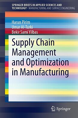 E-Book (pdf) Supply Chain Management and Optimization in Manufacturing von Harun Pirim, Umar Al-Turki, Bekir Sami Yilbas
