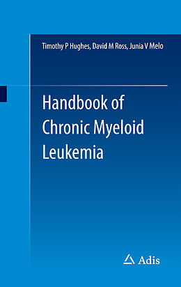 Couverture cartonnée Handbook of Chronic Myeloid Leukemia de Timothy P Hughes, Junia V Melo, David M Ross