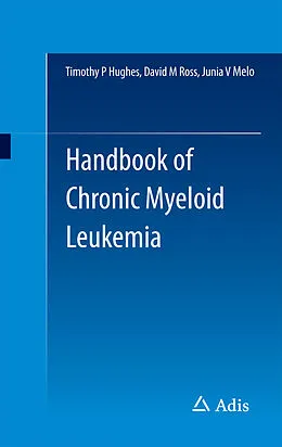 E-Book (pdf) Handbook of Chronic Myeloid Leukemia von Timothy P Hughes, David M Ross, Junia V Melo